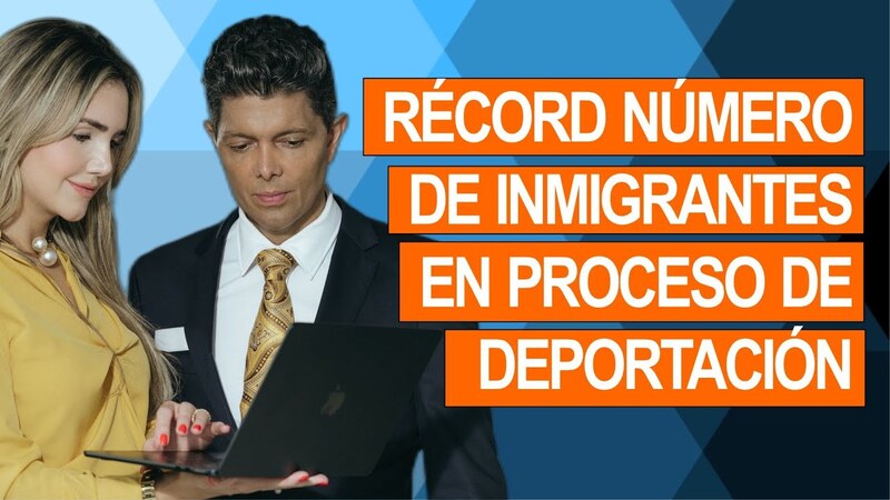 Récord número de inmigrantes en proceso de deportación Abogados de