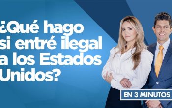 ¿Qué hago si entré ilegal a los Estados Unidos?