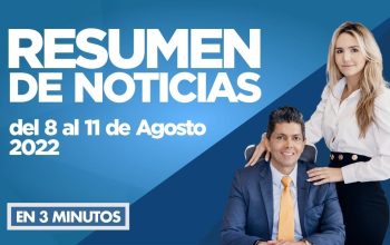 Resumen de noticias del 8 al 11 de Agosto 2022