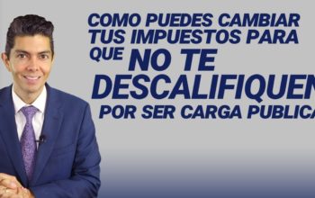 Como puedes cambiar tus impuestos para que no te descalifíquen por ser carga pública