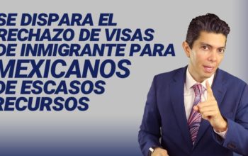 Se dispara el rechazo de visas de inmigrante para mexicanos de escasos recursos