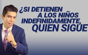 ¿Si detienen a los niños indefinidamente, quién sigue?