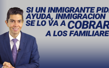 Si un inmigrante pide ayuda, inmigración se lo va a cobrar a los familiares