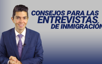 Consejos para las entrevistas de inmigración