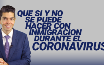 Que si y no se puede hacer con inmigración durante el coronavirus