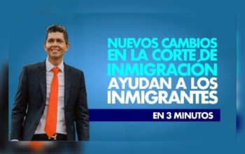 Nuevos cambios en la corte de inmigración ayudan a los inmigrantes