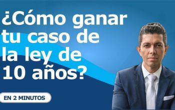 ¿Cómo ganar tu caso de la ley de 10 años?