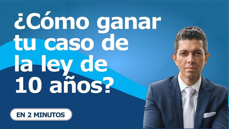 ¿Cómo Ganar Tu Caso De La Ley De 10 Años? - Abogados De Inmigracion ...