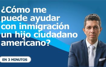 ¿Cómo me puede ayudar con inmigración un hijo ciudadano americano?