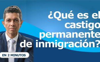 ¿Qué es el castigo permanente de inmigración?