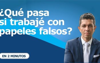 ¿Qué pasa si trabajé con papeles falsos?