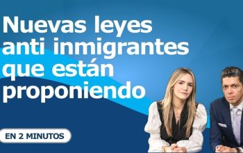 Nuevas leyes anti inmigrantes que están proponiendo