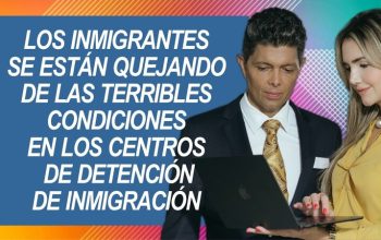 Los inmigrantes se están quejando de las terribles condiciones en los centros de detención de inmigración.