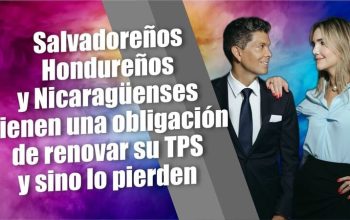 Salvadoreños, Hondureños y Nicaragüenses tienen una obligación de renovar su TPS y sino lo pierden.