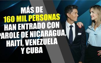 MÁS DE 160 MIL PERSONAS HAN ENTRADO CON PAROLE DE NICARAGUA, HAITÍ, VENEZUELA Y CUBA