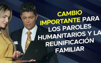 Cambio importante para los paroles humanitarios y la reunificación familiar