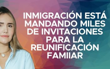 Inmigración está mandando miles de invitaciones para la reunificación familiar