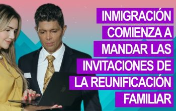 Inmigración comienza a mandar las invitaciones de la reunificación familiar