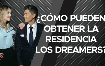 ¿Cómo pueden obtener la residecnia los dreamers?