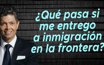 ¿Qué pasa si me entrego a inmigración en la frontera?