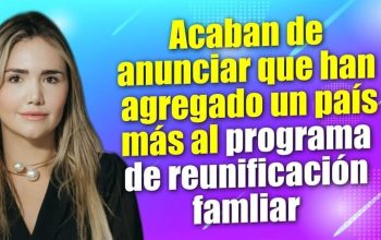 Acaban de anunciar que han agregado un país más al programa de reunificación familiar