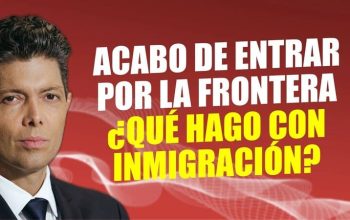 Acabo de entrar por la frontera: ¿Que hago con inmigración?