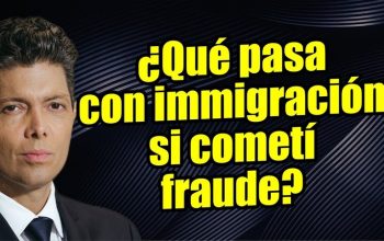 ¿Qué pasa con inmigración si cometí fraude?