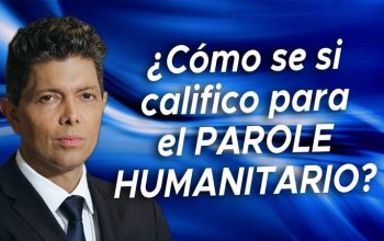 ¿Cómo se si califico para el PAROLE HUMANITARIO?