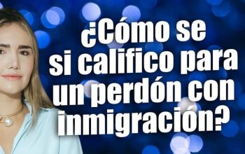 ¿Cómo se si califico para un perdón con inmigración?