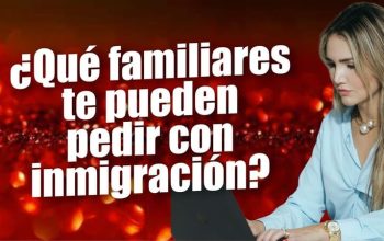 ¿Qué familiares te pueden pedir con inmigración?