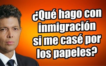 ¿Qué hago con inmigración si me casé por los papeles?