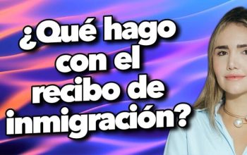 ¿Qué hago con el recibo de inmigración?